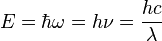 E=\hbar\omega=h\nu=\frac{hc}{\lambda}