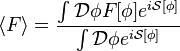 \left\langle F\right\rangle=\frac{\int \mathcal{D}\phi F[\phi]e^{i\mathcal{S}[\phi]}}{\int\mathcal{D}\phi e^{i\mathcal{S}[\phi]}}