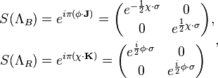 \begin{align}
S(\Lambda_{B}) &= e^{i\pi(\phi \cdot \mathbf{J})} = 
\biggl(\begin{matrix}
e^{-\frac{1}{2}\chi\cdot\sigma} & 0 \\
0 & e^{\frac{1}{2}\chi\cdot\sigma} \\
\end{matrix}\biggr),\\
S(\Lambda_{R}) &= e^{i\pi(\chi \cdot \mathbf{K})} = 
\biggl(\begin{matrix}
e^{\frac{i}{2}\phi\cdot\sigma} & 0 \\
0 & e^{\frac{i}{2}\phi\cdot\sigma} \\
\end{matrix}\biggr)\\
\end{align},