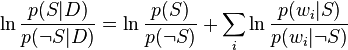 \ln{p(S\vert D)\over p(\neg S\vert D)}=\ln{p(S)\over p(\neg S)}+\sum_i \ln{p(w_i\vert S)\over p(w_i\vert\neg S)}