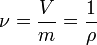  \nu = \frac{V}{m} = \frac{1}{\rho} 