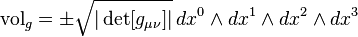 \mathrm{vol}_g = \pm\sqrt{|\det [g_{\mu\nu}]|}\,dx^0\wedge dx^1\wedge dx^2\wedge dx^3 