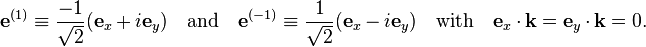 
\mathbf{e}^{(1)}  \equiv \frac{-1}{\sqrt{2}}(\mathbf{e}_x + i \mathbf{e}_y)\quad\hbox{and}\quad\mathbf{e}^{(-1)} \equiv \frac{1}{\sqrt{2}}(\mathbf{e}_x - i \mathbf{e}_y)\quad
\hbox{with}\quad \mathbf{e}_x\cdot\mathbf{k} = \mathbf{e}_y\cdot\mathbf{k} = 0.
