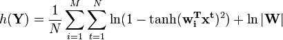 
h(\mathbf{Y})=\frac{1}{N}\sum_{i=1}^M\sum_{t=1}^N \ln (1-\tanh(\mathbf{w_i^T x^t})^2)+\ln|\mathbf{W}|
