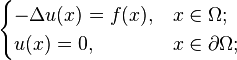 \begin{cases} - \Delta u(x) = f(x), & x \in \Omega; \\ u(x) = 0, & x \in \partial \Omega; \end{cases}