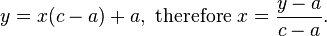 y = x(c-a) + a,  \text{ therefore    }x = \frac{y-a}{c-a}.