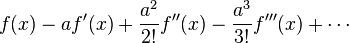 f(x) - a f'(x) + {a^2\over 2!} f''(x) - {a^3\over 3!} f'''(x) + \cdots