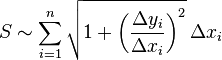 S \sim \sum_{i=1}^n \sqrt { 1 + \left(\frac{\Delta y_i} {\Delta x_i} \right)^2 }\,\Delta x_i 