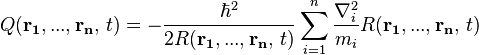 
\quad Q(\mathbf{r_1},...,\mathbf{r_n},\,t) = -\frac{\hbar^2}{2 R(\mathbf{r_1},...,\mathbf{r_n},\,t) } \sum_{i=1}^{n} \frac{\nabla_i^2}{m_i} R(\mathbf{r_1},...,\mathbf{r_n},\,t) 
