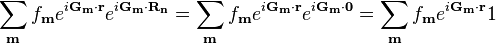 \sum_{\mathbf{m}}{f_{\mathbf{m}}e^{i\mathbf{G}_\mathbf{m}\cdot{\mathbf{r}}}e^{i\mathbf{G}_\mathbf{m}\cdot{\mathbf{R_n}}}}=\sum_{\mathbf{m}}{f_{\mathbf{m}}e^{i\mathbf{G}_\mathbf{m}\cdot{\mathbf{r}}}e^{i\mathbf{G}_\mathbf{m}\cdot{\mathbf{0}}}}=\sum_{\mathbf{m}}{f_{\mathbf{m}}e^{i\mathbf{G}_\mathbf{m}\cdot{\mathbf{r}}}1}