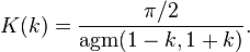 K(k) = \frac {\pi /2}{\mathrm{agm}(1-k,1+k)}.