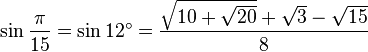 \sin\frac{\pi}{15}=\sin 12^\circ=\frac{\sqrt{10+\sqrt{20}}+\sqrt{3}-\sqrt{15}}{8}\,