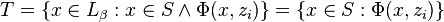 T=\{x\in L_{\beta }:x\in S\wedge \Phi (x,z_{i})\}=\{x\in S:\Phi (x,z_{i})\}