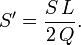 S' = \frac{S\,L}{2\,Q}.