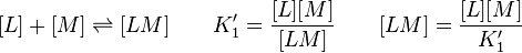 
 [L] + [M] \rightleftharpoons [LM]        \qquad K'_1 = \frac{[L][M]}{[LM]} \qquad [LM] = \frac{[L][M]}{K'_1}
