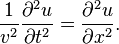 
\frac{1}{v^2}\frac{\partial^2 u}{\partial t^2}=\frac{\partial^2 u}{\partial x^2}. \,
