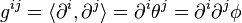 g^{ij}=\langle\partial^i,\partial^j\rangle=\partial^i\theta^j=\partial^i\partial^j\phi