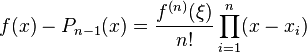 f(x) - P_{n-1}(x) = \frac{f^{(n)}(\xi)}{n!} \prod_{i=1}^n (x-x_i) 