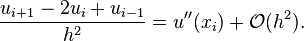  \frac{u_{i+1}- 2 u_i + u_{i-1}}{h^2} = u''(x_i) + \mathcal{O}(h^2). 