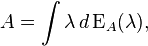  A = \int \lambda \, d \operatorname{E}_A(\lambda),