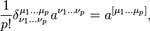  \frac{1}{p!} \delta^{\mu_1 \dots \mu_p}_{\nu_1 \dots \nu_p} a^{\nu_1 \dots \nu_p} = a^{\lbrack \mu_1 \dots \mu_p \rbrack} ,