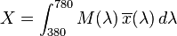 X= \int_{380}^{780} M(\lambda)\,\overline{x}(\lambda)\,d\lambda