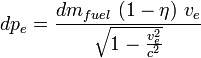 dp_e = \frac{dm_{fuel} \ (1 - \eta) \ v_e}{\sqrt{1 - \frac{v_e^2}{c^2}}}