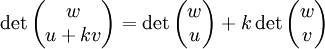 \det\begin{pmatrix}
w\\
u + kv\\
\end{pmatrix}
=\det\begin{pmatrix}
w\\
u\\
\end{pmatrix}
+ k\det\begin{pmatrix}
w\\
v\\
\end{pmatrix}