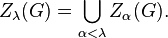 Z_\lambda(G) = \bigcup_{\alpha < \lambda} Z_\alpha(G).