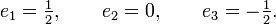 
e_1=\tfrac{1}{2},\qquad
e_2=0,\qquad
e_3=-\tfrac{1}{2}.
