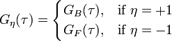 G_\eta(\tau)= \begin{cases}
  G_B(\tau), & \mbox{if } \eta = +1 \\
  G_F(\tau), & \mbox{if } \eta = -1
\end{cases}
