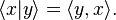 \langle x| y \rangle = \langle y, x \rangle.