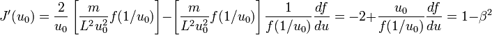 J^{\prime}(u_0) = \frac{2}{u_0} \left[\frac{m}{L^2 u_0^2} f(1/u_0)\right] - \left[\frac{m}{L^2 u_0^2} f(1/u_0)\right]\frac{1}{f(1/u_0)} \frac{df}{du} = -2 + \frac{u_0}{f(1/u_0)} \frac{df}{du} = 1 - \beta^2 