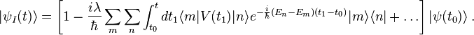 |\psi_I(t)\rangle=\left[1-\frac{i\lambda}{\hbar}\sum_m\sum_n\int_{t_0}^t dt_1\langle m|V(t_1)| n\rangle e^{-\frac{i}{\hbar}(E_n-E_m)(t_1-t_0)}|m\rangle\langle n|+\ldots\right]|\psi(t_0)\rangle~.