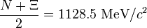  \frac{N + \Xi}{2} = 1128.5~\mathrm{MeV}/c^2 