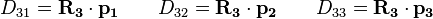 D_{31} = \mathbf{R_3} \cdot \mathbf{p_1} \qquad D_{32} = \mathbf{R_3} \cdot \mathbf{p_2} \qquad D_{33} = \mathbf{R_3} \cdot \mathbf{p_3}