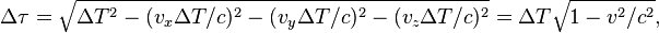 \Delta \tau = \sqrt{\Delta T^2 - (v_x \Delta T/c)^2 - (v_y \Delta T/c)^2 - (v_z \Delta T/c)^2 } = \Delta T \sqrt{1 - v^2/c^2}, 