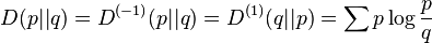 D(p||q)=D^{(-1)}(p||q)=D^{(1)}(q||p)=\sum{p\log\frac{p}{q}}