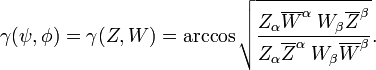 \gamma (\psi, \phi) =\gamma (Z,W) =  
\arccos \sqrt {\frac 
{Z_\alpha \overline{W}^\alpha \; W_\beta \overline{Z}^\beta}
{Z_\alpha \overline{Z}^\alpha \; W_\beta \overline{W}^\beta}}.
