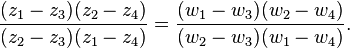 \frac{(z_1-z_3)(z_2-z_4)}{(z_2-z_3)(z_1-z_4)} =\frac{(w_1-w_3)(w_2-w_4)}{(w_2-w_3)(w_1-w_4)}. 