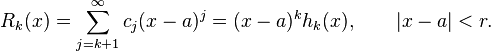  R_k(x) = \sum_{j=k+1}^\infty c_j(x-a)^j = (x-a)^k h_k(x), \qquad |x-a|<r. 