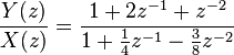 
\frac{Y(z)}{X(z)} = \frac{1 + 2z^{-1} +z^{-2}} {1 +\frac{1}{4} z^{-1} - \frac{3}{8} z^{-2}}
