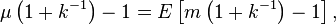 \begin{align}
  \mu\left(1 + k^{-1}\right) - 1 &= E\left[m\left(1 + k^{-1}\right) - 1\right],
\end{align}