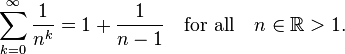 \sum_{k=0}^\infin \frac {1}{n^k}=1+\frac{1}{n-1} \quad\mbox{for all} \quad n\in\mathbb R > 1.