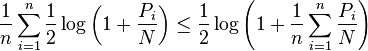 
\frac{1}{n} \sum_{i=1}^{n} \frac{1}{2}\log\left(1+\frac{P_i}{N}\right) \leq
\frac{1}{2}\log\left(1+\frac{1}{n}\sum_{i=1}^{n}\frac{P_i}{N}\right)
\,\!