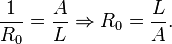 
\frac {1} {R_0} = \frac {A} {L} \Rightarrow R_0 = \frac {L} {A}.
