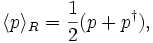 
\langle p \rangle_R = \frac{1}{2}(p  + p^\dagger),
