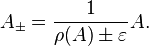 A_{\pm}= \frac{1}{\rho(A) \pm\varepsilon}A.