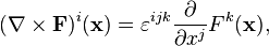  (\nabla \times \mathbf{F})^i(\mathbf{x}) = \varepsilon^{ijk}\frac{\partial}{\partial x^j} F^k(\mathbf{x}),