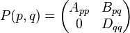 \displaystyle{P(p,q)= \begin{pmatrix}A_{pp} & B_{pq}\\ 0 & D_{qq}\end{pmatrix}}